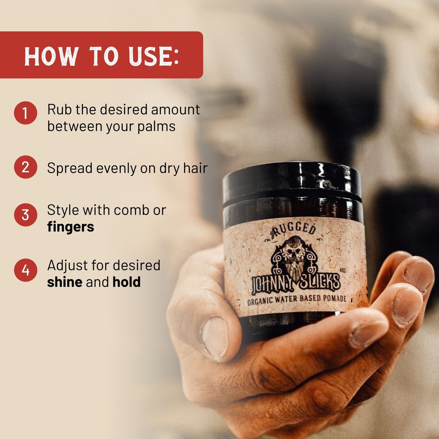 Organic water based pomade jar in a person’s hand with “How to use” steps graphic.