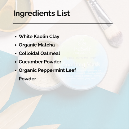 Soothing face mask jar beside ingredients list: white kaolin clay, organic matcha, colloidal oatmeal